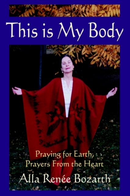 This Is My Body : Praying for Earth, Prayers from the Heart, Hardback Book