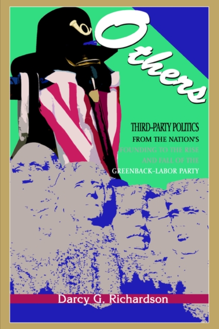 Others : Third-Party Politics from the Nation's Founding to the Rise and Fall of the Greenback-Labor Party, Hardback Book