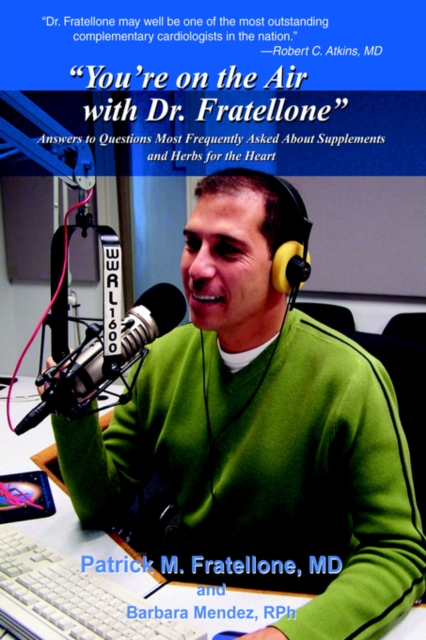 "You're on the Air with Dr. Fratellone" : Answers to Questions Most Frequently Asked About Supplements and Herbs for the Heart, Hardback Book