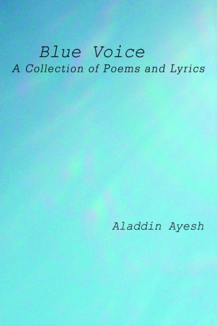 Blue Voice : A Collection of Poems and Lyrics, Hardback Book