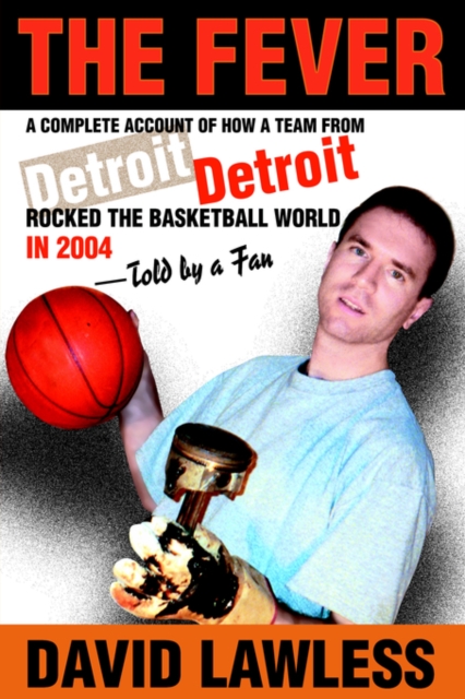 The Fever : A Complete Account of How a Team from Detroit Rocked the Basketball World in 2004--Told by a Fan, Hardback Book