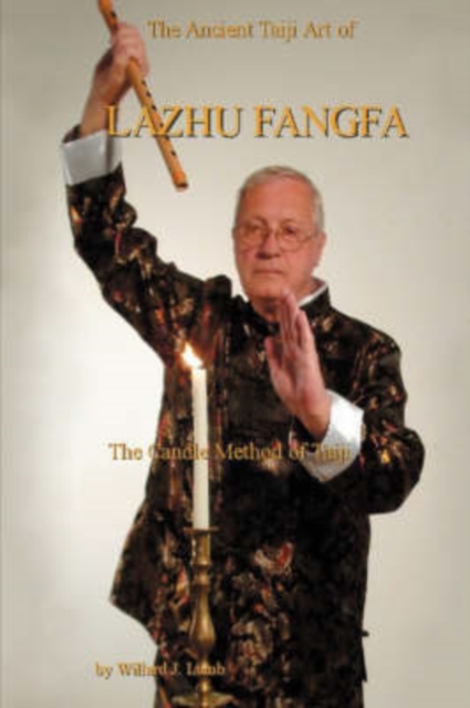 The Ancient Taiji Art of Lazhu Fangfa : The Candle Method of Taiji, Hardback Book
