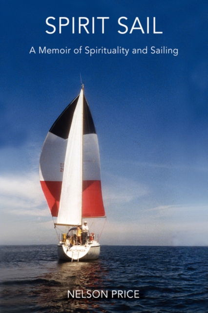 Spirit Sail : A Memoir of Spirituality and Sailing, Hardback Book
