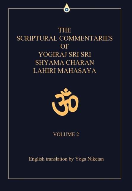 The Scriptural Commentaries of Yogiraj Sri Sri Shyama Charan Lahiri Mahasaya : Volume 2, Hardback Book