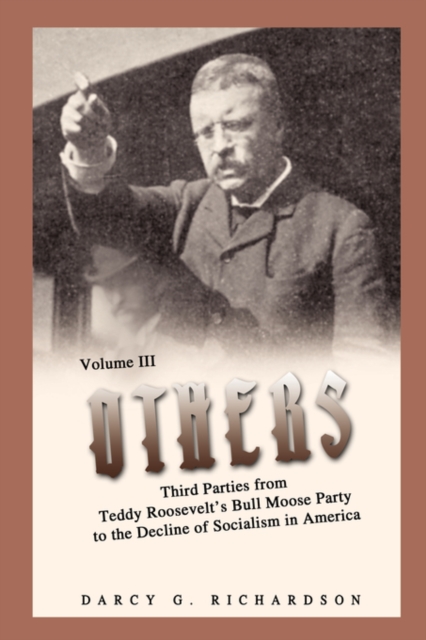 Others : Third Parties from Teddy Roosevelt's Bull Moose Party to the Decline of Socialism in America, Hardback Book