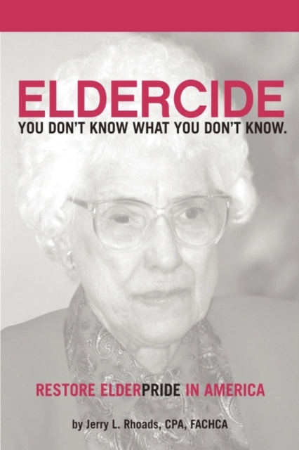 Remedy Eldercide, Restore Elderpride : You Don't Know What You Don't Know, Hardback Book