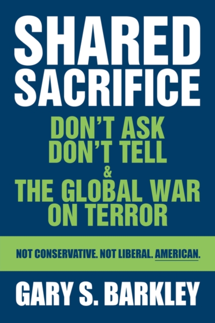 Shared Sacrifice : Don't Ask Don't Tell & the Global War on Terror, Hardback Book