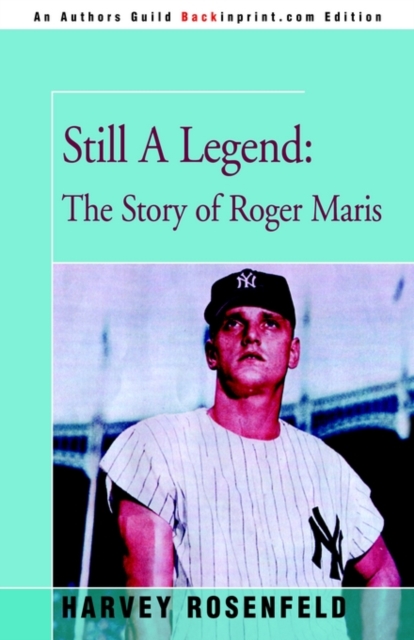 Still a Legend : The Story of Roger Maris, Hardback Book