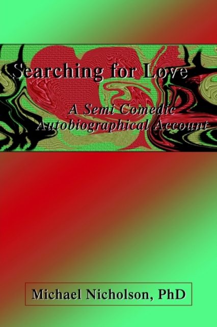 Searching for Love : A Semi Comedic Autobiographical Account, Hardback Book