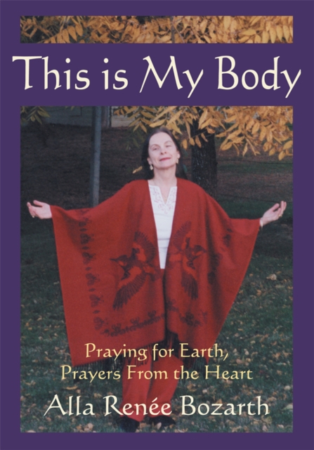 This Is My Body : Praying for Earth, Prayers from the Heart, EPUB eBook