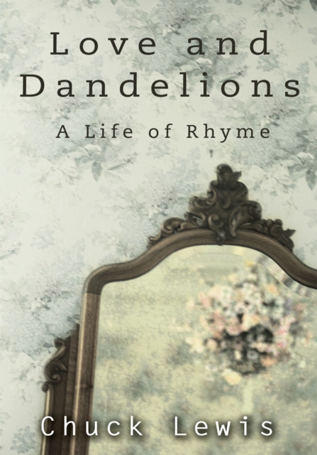 Love and Dandelions : A Life of Rhyme, EPUB eBook