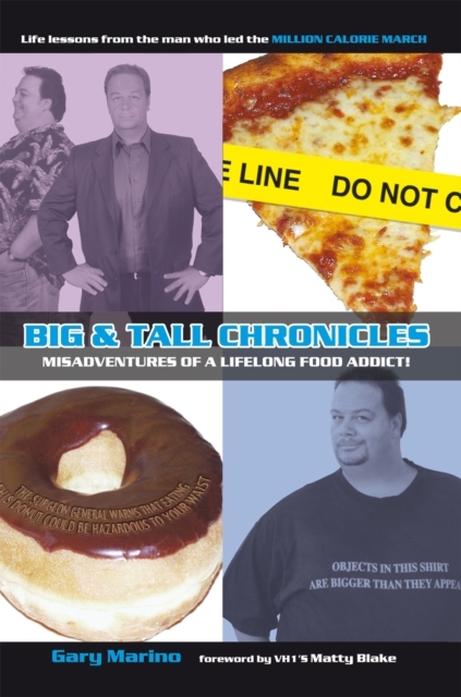 Big & Tall Chronicles : Misadventures of a Lifelong Food Addict!, EPUB eBook