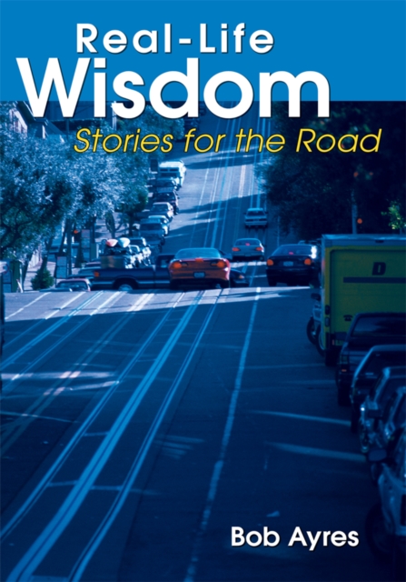 Real-Life Wisdom : Stories for the Road, EPUB eBook