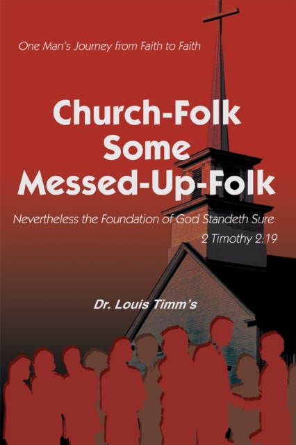 Church-Folk Some Messed-Up-Folk : One Man'S Journey from Faith to Faith, EPUB eBook