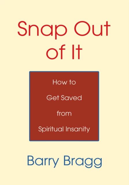 Snap out of It : How to Get Saved from Spiritual Insanity, EPUB eBook