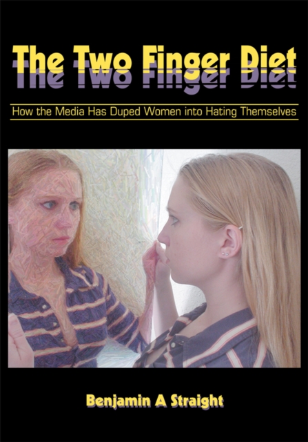 The Two Finger Diet : How the Media Has Duped Women into Hating Themselves, EPUB eBook