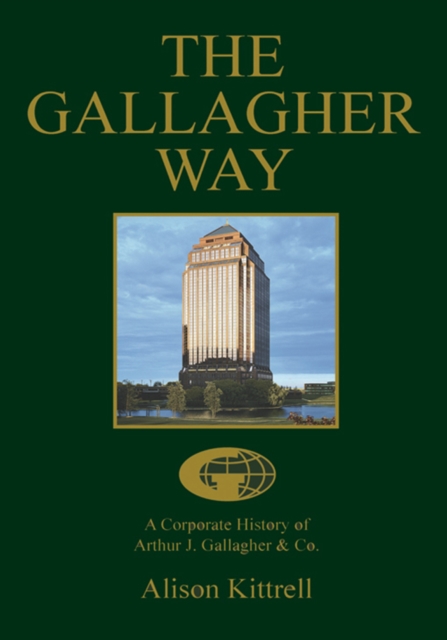 The Gallagher Way : A Corporate History of Arthur J. Gallagher & Co., EPUB eBook