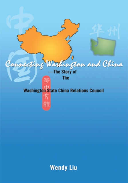 Connecting Washington and China : The Story of the Washington State China Relations Council, EPUB eBook