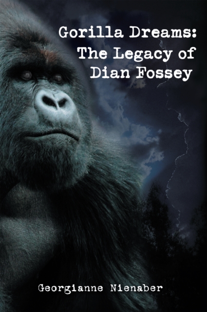 Gorilla Dreams: the Legacy of Dian Fossey : The Legacy of Dian Fossey, EPUB eBook
