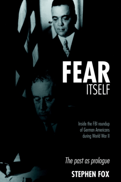 Fear Itself : Inside the FBI Roundup of German Americans During World War II, Hardback Book