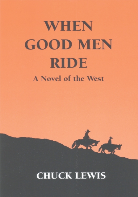 When Good Men Ride : A Novel of the West, EPUB eBook