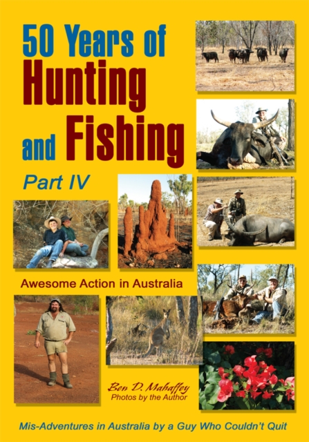 50 Years of Hunting and Fishing, Part Iv : Awesome Action in Australia, EPUB eBook