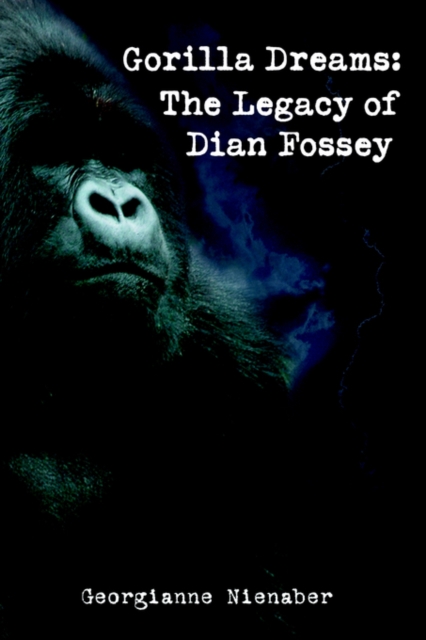 Gorilla Dreams : The Legacy of Dian Fossey, Hardback Book