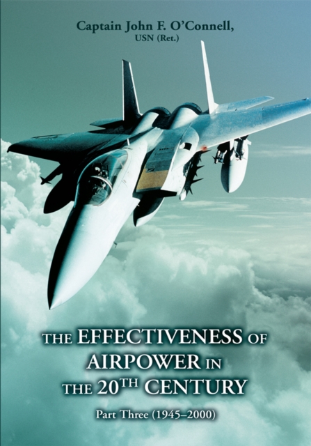 The Effectiveness of Airpower in the 20<Sup>Th</Sup> Century : Part Three (1945Y2000), EPUB eBook