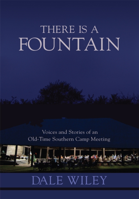 There Is a Fountain : Voices and Stories of an Old-Time Southern Camp Meeting, EPUB eBook