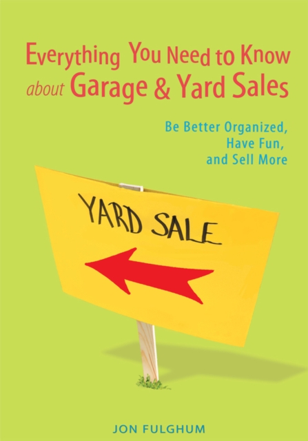 Everything You Need to Know About Garage & Yard Sales : Be Better Organized, Have Fun, and Sell More, EPUB eBook