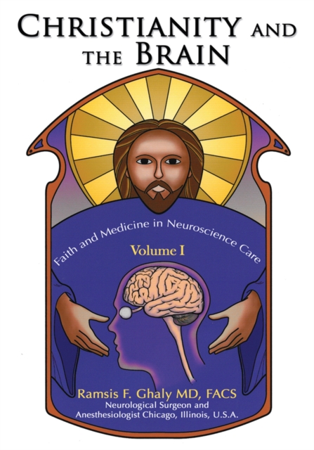 Christianity and the Brain : Volume I: <Br>Faith and Medicine in Neuroscience Care, EPUB eBook