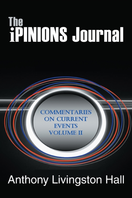 The Ipinions Journal : Commentaries on Current Events Volume Ii, EPUB eBook