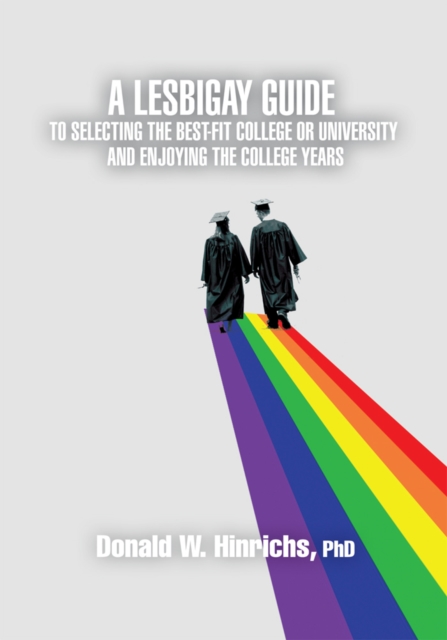 A Lesbigay Guide to Selecting the Best-Fit College or University and Enjoying the College Years, EPUB eBook