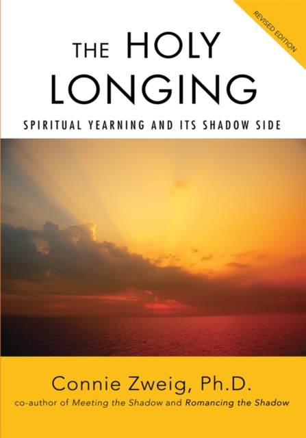The Holy Longing : Spiritual Yearning and Its Shadow Side, EPUB eBook