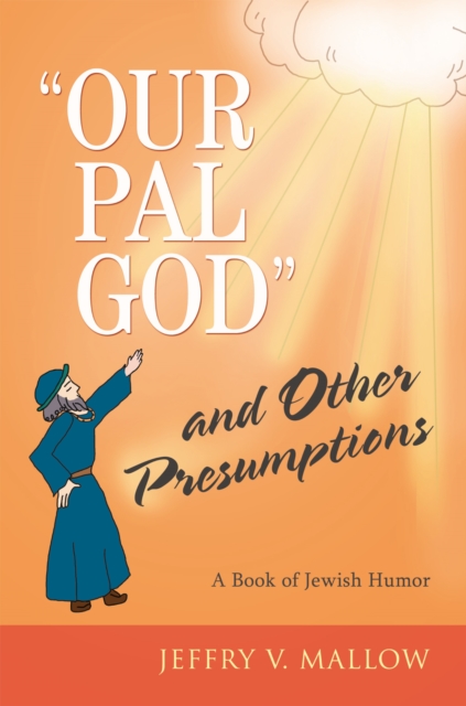 "Our Pal God" and Other Presumptions : A Book of Jewish Humor, EPUB eBook