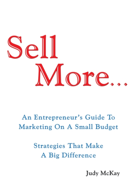 Sell More : An Entrepreneur's Guide to <Br>Marketing on a Small Budget<Br> Strategies That Make <Br>A Big Difference, EPUB eBook