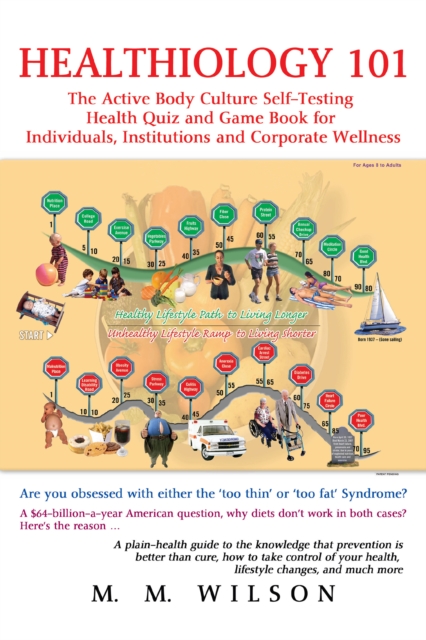 Healthiology 101 : The Active Body Culure Self-Testing Health Quiz and Game Book for Individuals, Institutions and Corporate Wellness, EPUB eBook