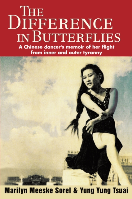 The Difference in Butterflies : A Chinese Dancer's Memoir of Her Flight from Inner and Outer Tyranny, EPUB eBook