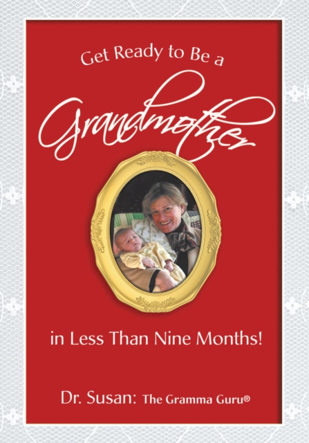 Get Ready to Be a Grandmother : In Less Than Nine Months!, EPUB eBook