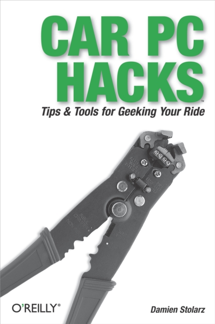 Car PC Hacks : Tips & Tools for Geeking Your Ride, PDF eBook