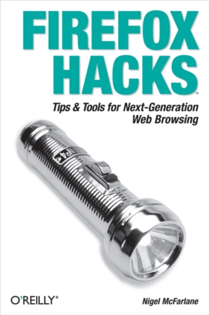 Firefox Hacks : Tips & Tools for Next-Generation Web Browsing, PDF eBook