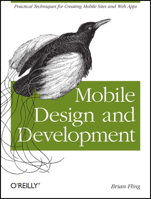 Mobile Design and Development : Practical Concepts and Techniques for Creating Mobile Sites and Web Apps, Paperback / softback Book