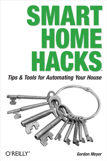 Smart Home Hacks : Tips & Tools for Automating Your House, PDF eBook