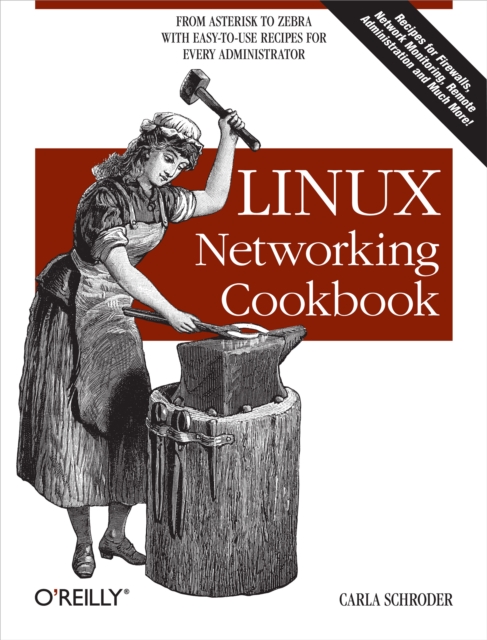 Linux Networking Cookbook : From Asterisk to Zebra with Easy-to-Use Recipes, PDF eBook