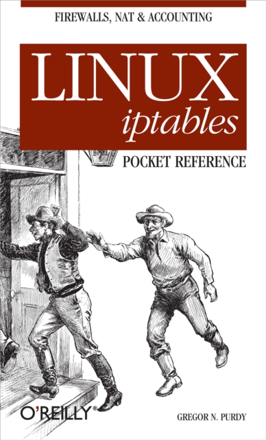 Linux iptables Pocket Reference : Firewalls, NAT & Accounting, PDF eBook