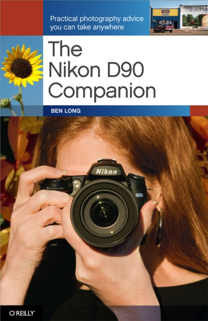 The Nikon D90 Companion : Practical Photography Advice You Can Take Anywhere, PDF eBook