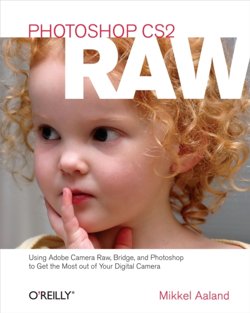 Photoshop CS2 RAW : Using Adobe Camera Raw, Bridge, and Photoshop to Get the Most out of Your Digital Camera, EPUB eBook