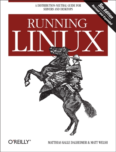 Running Linux : A Distribution-Neutral Guide for Servers and Desktops, EPUB eBook