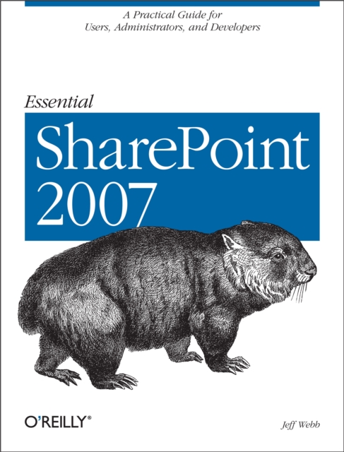 Essential SharePoint 2007 : A Practical Guide for Users, Administrators and Developers, EPUB eBook