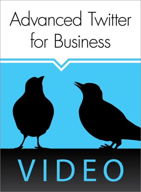O'Reilly Webcast: Advanced Twitter for Business : Advanced Twitter for Business, PDF eBook